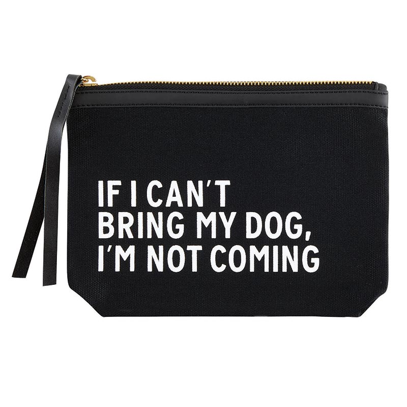 Canvas Pouch - If I can't bring my dog, I'm not coming.